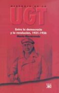 HISTORIA DE LA UGT (VOL. 3):ENTRE LA DEMOCRACIA Y LA REVOLUCION, 1931-1936 di BIZCARRONDO, MARTA 