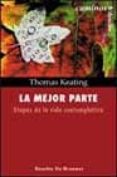 LA MEJOR PARTE: ETAPAS DE LA VIDA CONTEMPLATIVA de KEATING, THOMAS 