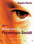 MANUAL PRACTICO DE PSICOTERAPIA GESTALT di MARTIN, ANGELES 
