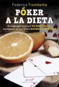 POKER A LA DIETA: EL JUEGO PARA ALCANZAR TU PESO IDEAL Y MANTENERLO DE UNA FORMA NATURAL Y SENCILLA di TROMBETTA, FEDERICA 