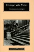 UNA CASA PARA SIEMPRE de VILA-MATAS, ENRIQUE 