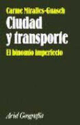 CIUDAD Y TRANSPORTE: EL BINOMIO IMPERFECTO de MIRALLES-GUASCH, CARME 