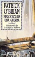 EPISODIOS DE UNA GUERRA: UNA NOVELA DE LA ARMADA INGLESA di O`BRIAN, PATRICK 