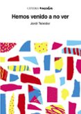 HEMOS VENIDO A NO VER de TEIXIDOR, JORDI 