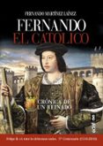 FERNANDO EL CATOLICO: CRONICA DE UN REINADO de MARTINEZ LAINEZ, FERNANDO 