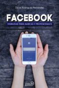 FACEBOOK: VISIBILIDAD PARA MARCAS Y PROFESIONALES (SOCIAL MEDIA) de RODRIGUEZ FERNANDEZ, OSCAR 