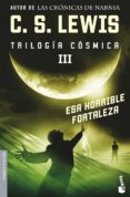 ESA HORRIBLE FORTALEZA (TRILOGIA COSMICA III) de LEWIS, C.S. 