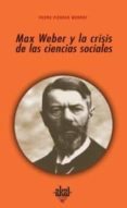 MAX WEBER Y LA CRISIS DE LAS CIENCIAS SOCIALES de PIEDRAS MONROY, PEDRO ANDRES 