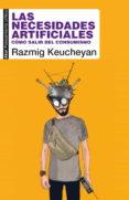 LAS NECESIDADES ARTIFICIALES di KEUCHEYAN, RAZMIG 