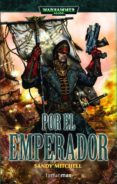 POR EL EMPERADOR (CIAPHAS CAIN: HEORES DEL IMPERIO) de MITCHELL, SANDY 