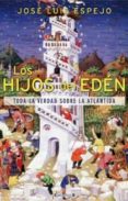 LOS HIJOS DEL EDEN: TODA LA VERDAD SOBRE LA ATLANTIDA de ESPEJO, JOSE LUIS 