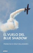 EL VUELO DEL BLUE SHADOW de DIAZ VALLADARES, FRANCISCO 