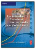 LOS MERCADOS FINANCIEROS INTERNACIONALES Y SU GLOBALIZACION di PEDROSA, MONICA 