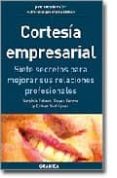 CORTESIA EMPRESARIAL: SIETE SECRETOS PARA MEJORAR SUS RELACIONES PROFESIONALES di ESTEVE, VIRGINIA  FERRER, REYES  RODRIGUEZ, ESTHER 