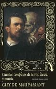 CUENTOS COMPLETOS DE TERROR, LOCURA Y MUERTE de MAUPASSANT, GUY DE 