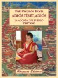 ADIOS TIBET, ADIOS. LA AGONIA DEL PUEBLO TIBETANO di PRECIADO IDOETA, IAKI 