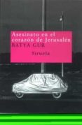 ASESINATO EN EL CORAZON DE JERUSALEN: UN CASO PASIONAL de GUR, BATYA 