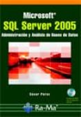 SQL SERVER 2005 : ADMINISTRACION Y ANALISIS DE BASES DE DATOS de PEREZ, CESAR 