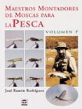 MAESTROS MONTADORES DE MOSCAS PARA LA PESCA (VOL. 1) de RODRIGUEZ, JOSE RAMON 