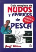 GUIA COMPLETA DE NUDOS Y APAREJOS DE PESCA (5 ED) de WILSON, GEOFF 