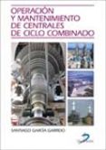 OPERACION Y MANTENIMIENTO DE CENTRALES DE CICLO COMBINADO di GARCIA GARRIDO, SANTIAGO 