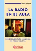 LA RADIO EN EL AULA: POSIBILIDADES PARA COMUNICAR DE FORMA CREATI VA: (MATERIAL CURRICULAR DE LENGUA Y LITERATURA ESPAOLA Y COMUNICACION, ESO, 2 CICLO de MORENO HERRERO, ISIDRO 