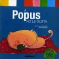 A POPUS NO LE GUSTA de GIMENEZ, TERESA 