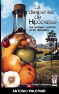 LA DESPENSA DE HIPOCRATES: LOS PODERES CURATIVOS DE LOS ALIMENTOS di PALOMAR, ANTONIO 