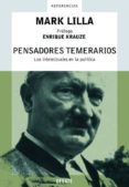 PENSADORES TEMERARIOS: LOS INTELECTUALES EN LA POLITICA di LILLA, MARK 