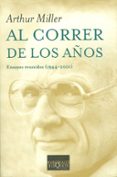 AL CORRER DE LOS AOS: ENSAYOS REUNIDOS (1944-2001) de MILLER, ARTHUR 
