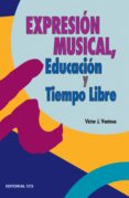 EXPRESION MUSICAL, EDUCACION Y TIEMPO LIBRE: MUSICA Y CANCIONES P ARA LA ANIMACION Y EL TIEMPO LIBRE de VENTOSA PEREZ, VICTOR 