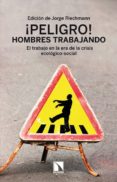 PELIGRO! HOMBRES TRABAJANDO de RIECHMANN, JORGE 