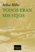 TODOS ERAN MIS HIJOS de MILLER, ARTHUR 