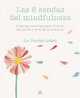 LAS 8 SENDAS DEL MINDFULNESS: PRCTICAS SENCILLAS PARA LIBRARSE DEL ESTRES Y VIVIR EN EL PRESENTE de COLLARD, PATRIZIA 