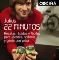 22 MINUTOS. RECETAS RAPIDAS Y FACILAS PARA JOVENES, SOLTEROS Y OT RA GENTE CON PRISA di JULIUS 