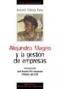 ALEJANDRO MAGNO Y LA GESTION DE EMPRESAS (4 ED.) de ORTEGA PARRA, ANTONIO 