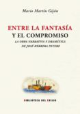 ENTRE LA FANTASIA Y EL COMPROMISO: LA OBRA NARRATIVA Y DRAMATICA DE JOSE HERRERA PETERE de MARTIN GIJON, MARIO 