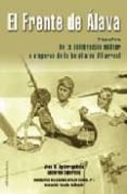 EL FRENTE DE ALAVA I: DE LA SUBLEVACION MILITAR A VISPERAS DE LA BATALLA DE VILLARREAL di AGUIRREGABIRIA, JOSU MIRENA  TABERNILLA, GUILLERMO 
