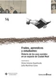 FRAILES, APRENDICES Y ESTUDIANTES: HISTORIA DE LOS USOS SOCIALES EN UN ESPACIO DE CIUDAD REAL di VV.AA. 
