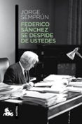 FEDERICO SANCHEZ SE DESPIDE DE USTEDES de SEMPRUN, JORGE 