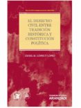 EL DERECHO CIVIL ENTRE TRADICIN HISTRICA Y CONSTITUCIN POLTICA de LOPEZ Y LOPEZ, ANGEL M. 
