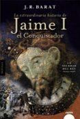 La Extraordinaria Historia Del Rey Jaime I El Conquistador: La Soledad Juan Ramon Barat