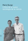 CRITICA DE LA NUEVA SOCIOLOGIA DE LA CIENCIA di BUNGE, MARIO 