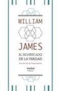 EL SIGNIFICADO DE LA VERDAD: UNA SECUELA DE PRAGMATISMO de JAMES, WILLIAM 