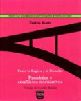 ENTRE LA LOGICA Y EL DERECHO: PARADOJAS Y CONFLICTOS NORMATIVOS de AUSIN, TXETXU 