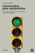 CONVENCIDOS, PERO EQUIVOCADOS: GUA PARA RECONOCER ESPEJISMOS EN LA VIDA COTIDIANA de GILOVICH, THOMAS 