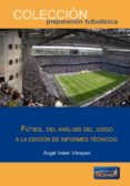 FUTBOL: DEL ANALISIS DEL JUEGO A LA EDICION DE INFORMES TECNICOS de VALES VAZQUEZ, ANGEL 