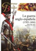 LA GUERRA ANGLO-ESPAOLA (1585-1604) di SAEZ ABAD, RUBEN 