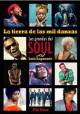 LA TIERRA DE LA MIL DANZAS: LOS GRANDES DEL SOUL di LAPUENTE MONTORO, LUIS 