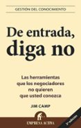 DE ENTRADA, DIGA NO: LAS HERRAMIENTAS QUE LOS NEGOCIADORES NO QUI EREN QUE USTED CONOZCA di CAMP, JIM 